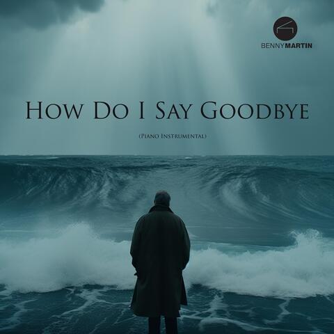 How Do I Say Goodbye (Piano Instrumental)