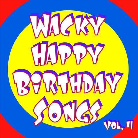 Wacky Happy Birthday Songs Vol. 4