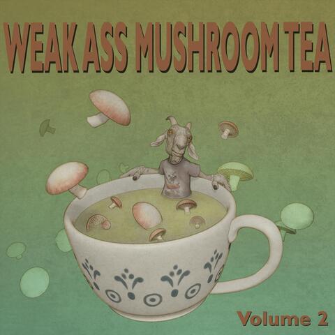 Weak Ass Mushroom Tea, Vol. 2