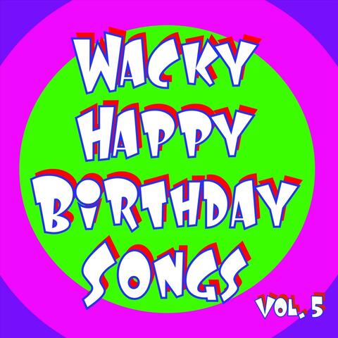 Wacky Happy Birthday Songs Vol. 5