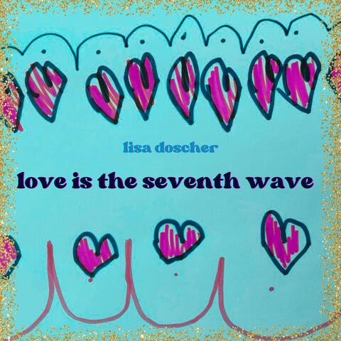 Love is the Seventh Wave