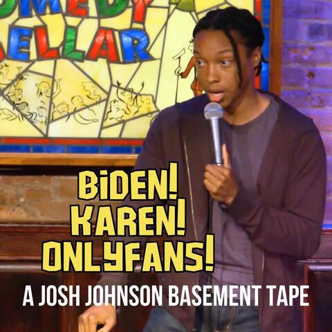 Biden! Karen! OnlyFans! A Josh Johnson Basement Tape