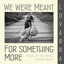 We Were Meant for Something More