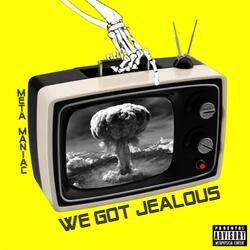 We Got Jealous