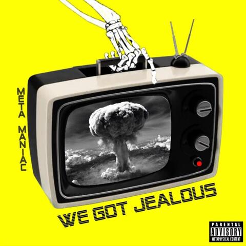 We Got Jealous