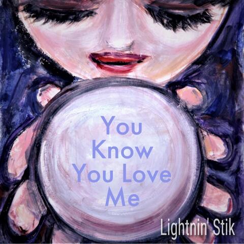 You Know You Love Me