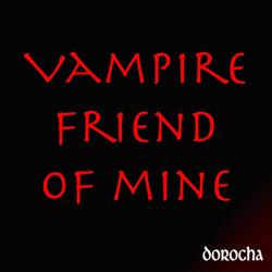 Vampire Friend of Mine