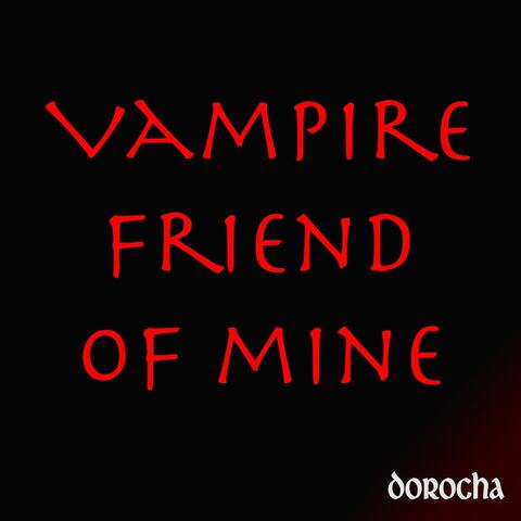 Vampire Friend of Mine