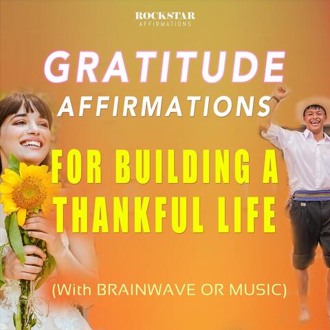 Gratitude Affirmations for Building a Thankful Life (With Brainwave or Music)