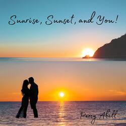 Sunrise, Sunset, And You