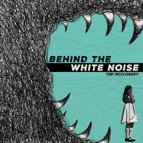 Behind the White Noise