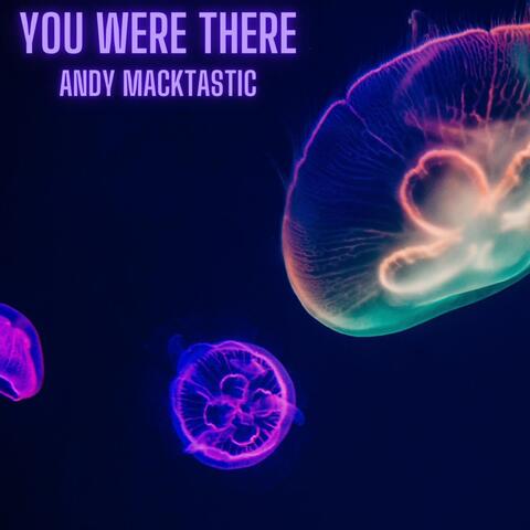 You Were There