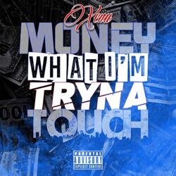 Money What I'm Tryna Touch