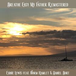 Breathe Easy My Father (Remastered) [feat. Norm Hamlet & Daniel Burt]