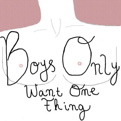 Boys Only Want One Thing