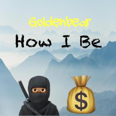 How I Be