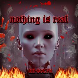 Nothing Is Real