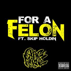 For a Felon (feat. Skip Holdin)