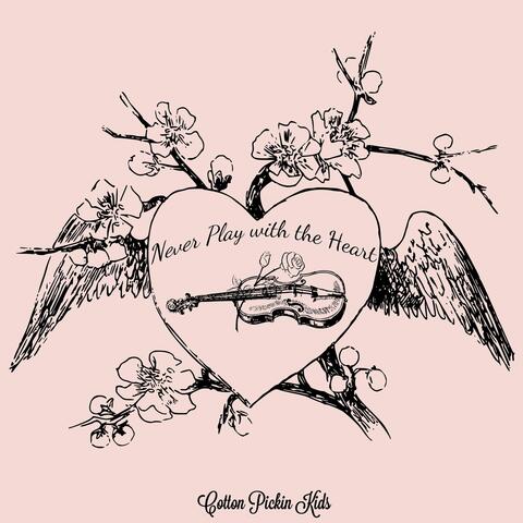 Never Play with the Heart