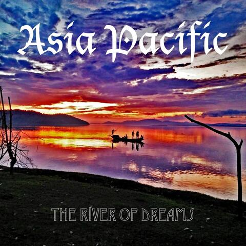 Asia Pacific: River of Dreams