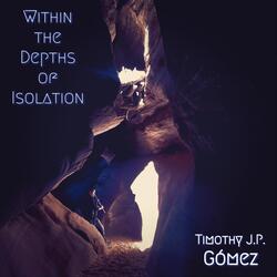 Within the Depths of Isolation