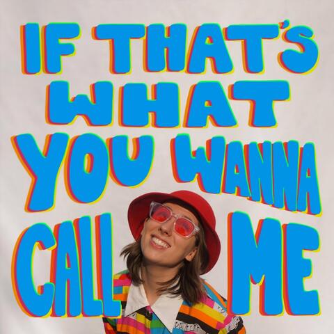 If That's What You Wanna Call Me