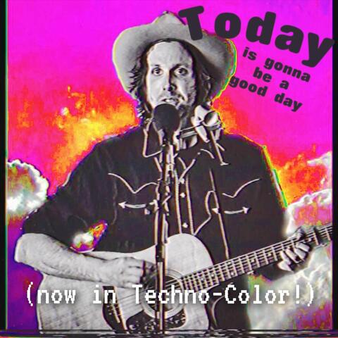 Today Is Gonna Be a Good Day (Now in Techno-Color!)