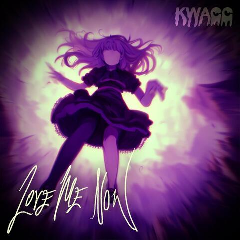 LOVE ME NOW