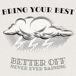 Better Off (Never Ever Raining)