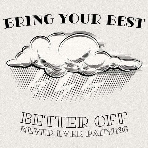 Better Off (Never Ever Raining)