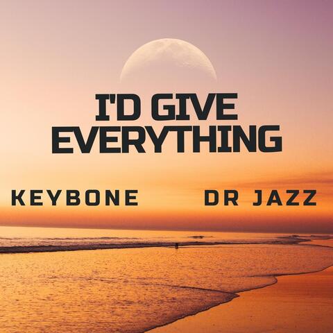 I'd Give Everything (feat. Dr Jazz)