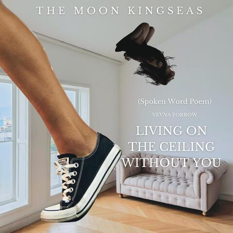 LIVING ON THE CEILING WITHOUT YOU (Spoken Word Poem) [feat. Vevna Forrow]