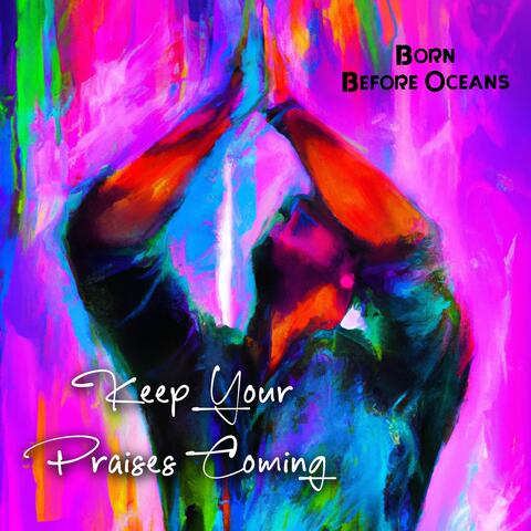 Keep Your Praises Coming