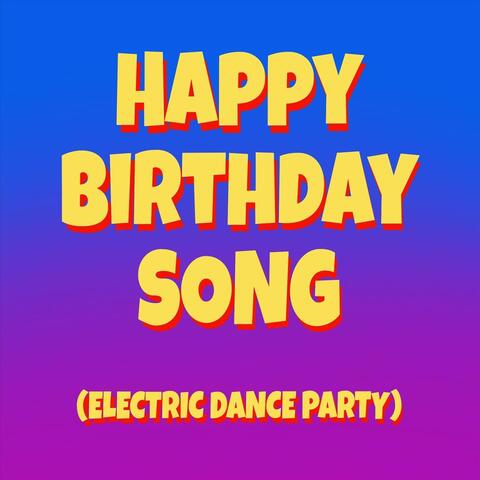 Happy Birthday Song (Electric Dance Party)