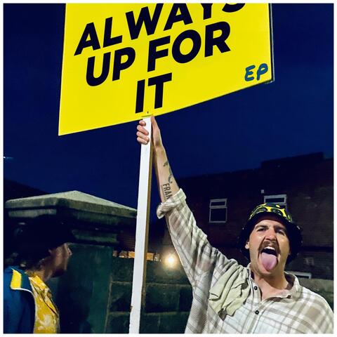 Always Up For It - EP