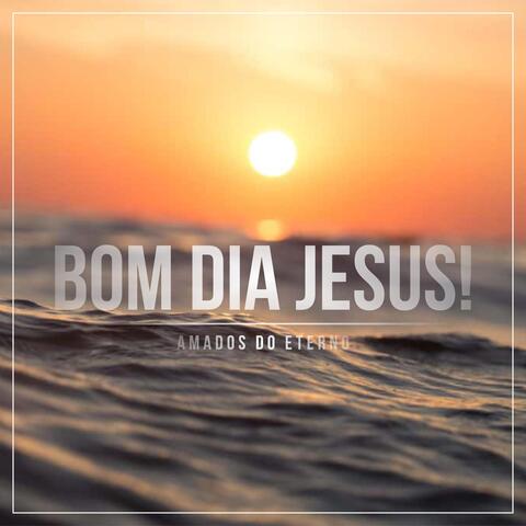 Bom Dia Jesus