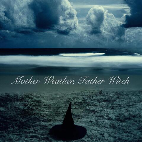 Mother Weather, Father Witch