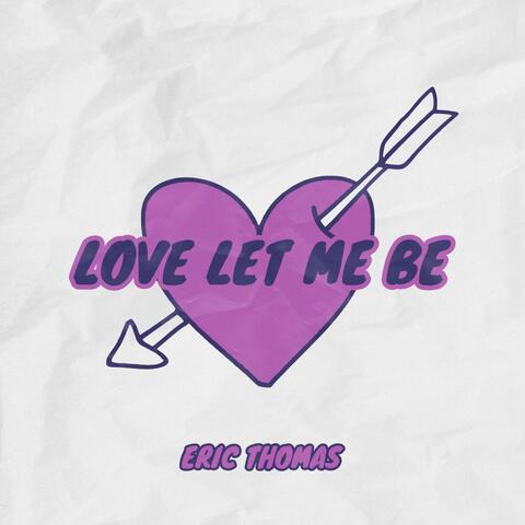 Love Let Me Be
