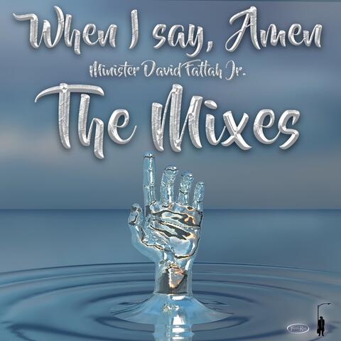 When I Say, Amen the Mixes