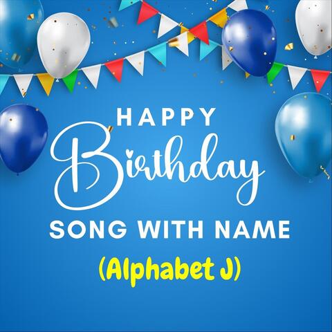 Happy Birthday Song with Name (Alphabet J)