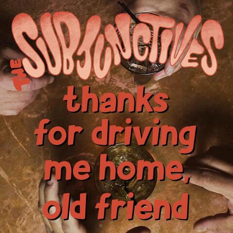 Thanks for Driving Me Home, Old Friend