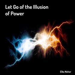 Let Go of the Illusion of Power