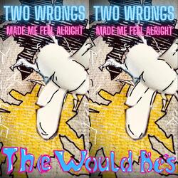 Two Wrongs (Made Me Feel Alright)