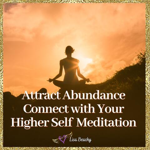 Attract Abundance Now Connect with Your Higher Self Meditation 11:11 Minutes