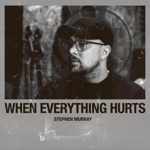 When Everything Hurts