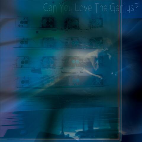 Can You Love the Genius?