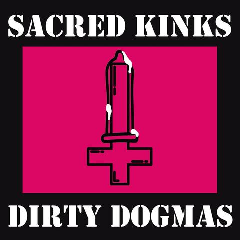 Sacred Kinks and Dirty Dogmas