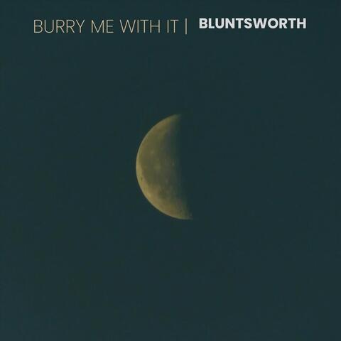 Burry Me with It