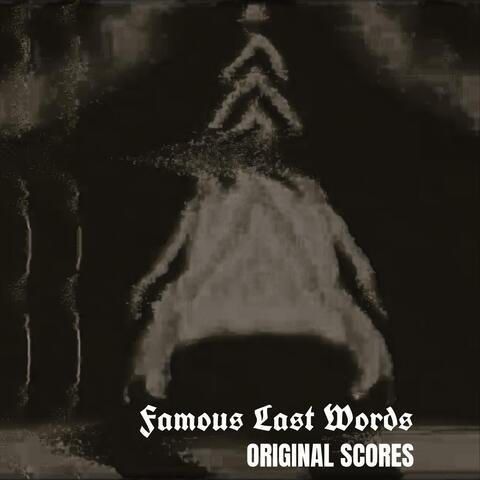 Famous Last Words: Original Scores