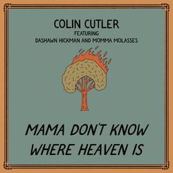 Mama Don't Know Where Heaven Is (feat. Dashawn Hickman & Momma Molasses)